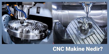 CNC Makine Nedir?